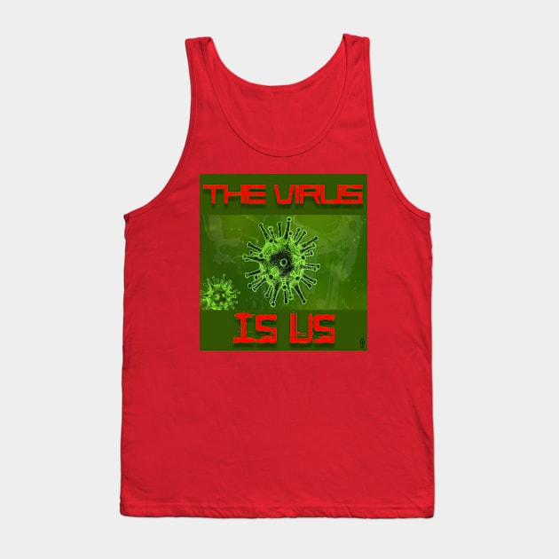 The Virus Is Us Tank Top by IckyScrawls